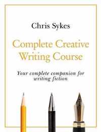 Complete Creative Writing Course Your complete companion for writing creative fiction Teach Yourself