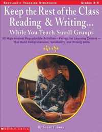 Keep the Rest of the Class Reading & Writing While You Teach Small Groups