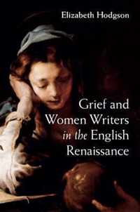 Grief And Women Writers In The English Renaissance