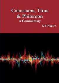 Colossians, Titus & Philemon A Commentary