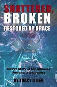 Shattered, Broken Restored by Grace