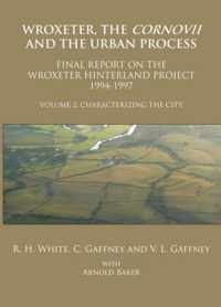 Wroxeter, The Cornovii And The Urban Process: Final Report O