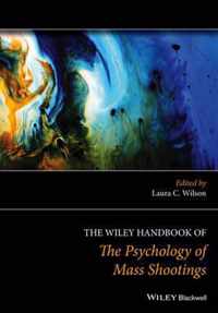 The Wiley Handbook of the Psychology of Mass Shootings