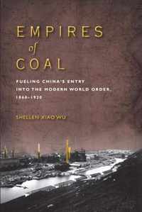 Empires of Coal Fueling Chinas Entry into the Modern World Order, 18601920 Studies of the Weatherhead East Asian Institute, Columbia University