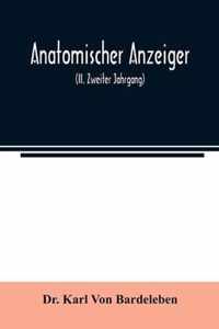 Anatomischer Anzeiger; Centralblatt Fur Die Gesamte Wissenschaftliche Anatomie. Amtliches organ der Anatomischen Gesellschaft (II. Zweiter Jahrgang)