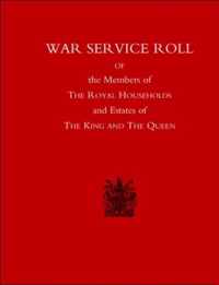 War Service Roll of the Members of the Royal Households and Estates of the King and the Queen