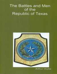 Battles and Men of the Republic of Texas