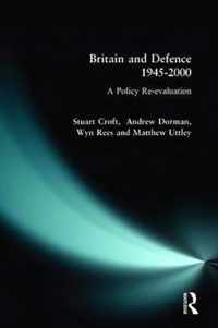 Britain and Defence 1945-2000: A Policy Re-Evaluation