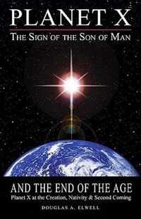 Planet X, the Sign of the Son of Man, and the End of the Age