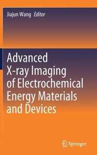 Advanced X-ray Imaging of Electrochemical Energy Materials and Devices