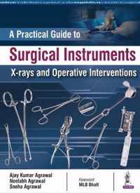 A Practical Guide to Surgical Instruments, X-rays and Operative Interventions