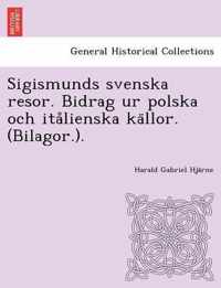 Sigismunds Svenska Resor. Bidrag Ur Polska Och Ita Lienska Ka Llor. (Bilagor.).