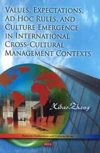 Values, Expectations, Ad Hoc Rules & Culture Emergence in International Cross-Cultural Management Contexts