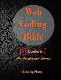 Web Coding Bible (18 Books in 1 -- HTML, CSS, Javascript, PHP, SQL, XML, SVG, Canvas, WebGL, Java Applet, ActionScript, htaccess, jQuery, WordPress, SEO and many more)