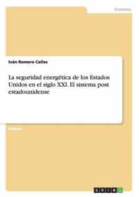 La seguridad energetica de los Estados Unidos en el siglo XXI. El sistema post estadounidense