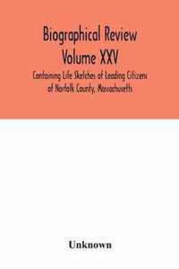 Biographical Review Volume XXV - Containing Life Sketches of Leading Citizens of Norfolk County, Massachusetts