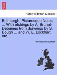 Edinburgh. Picturesque Notes ... with Etchings by A. Brunet-Debaines from Drawings by S. Bough ... and W. E. Lockhart, Etc. New Edition