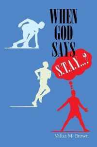 When God Says S. T. A. Y. . . .?