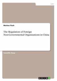 The Regulation of Foreign Non-Governmental Organizations in China