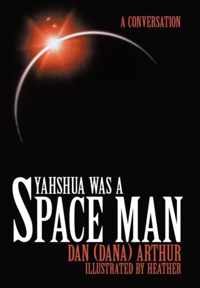 Yahshua Was a Space Man