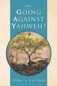 Am I Going Against Yahweh?