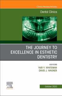 The Journey To Excellence in Esthetic Dentistry, An Issue of Dental Clinics of North America