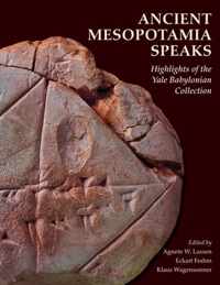 Ancient Mesopotamia Speaks  Highlights of the Yale Babylonian Collection