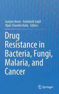 Drug Resistance in Bacteria Fungi Malaria and Cancer