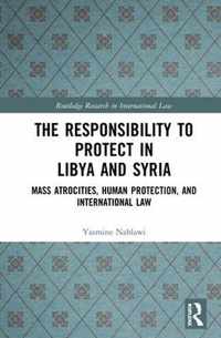 The Responsibility to Protect in Libya and Syria