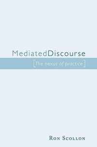 Mediated Discourse: The Nexus of Practice