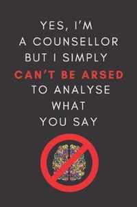 Yes, I'm A Counsellor But I Simply Can't Be Arsed To Analyse What You Say