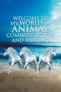 Welcome to My World of Animal Communication and Healing