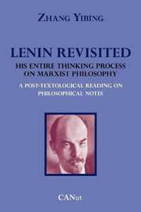 Lenin Revisited. His Entire Thinking Process on Marxist Philosophy. A Post-textological Reading of Philosophical Notes