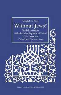 Without Jews? - Yiddish Literature in the People's Republic of Poland on the Holocaust, Poland, and Communism