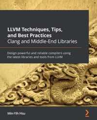 LLVM Techniques, Tips, and Best Practices Clang and Middle-End Libraries