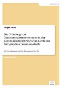 Die Grundung von Gemeinschaftsunternehmen in der Kommunikationsbranche im Lichte der Europaischen Fusionskontrolle