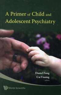 Primer Of Child And Adolescent Psychiatry, A