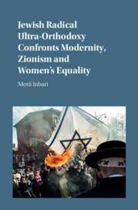 Jewish Radical Ultra-Orthodoxy Confronts Modernity, Zionism and Women's Equality