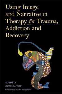 Using Image and Narrative in Therapy for Trauma, Addiction and Recovery