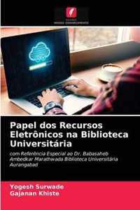 Papel dos Recursos Eletronicos na Biblioteca Universitaria