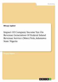 Impact Of Company Income Tax On Revenue Generation Of Federal Inland Revenue Service (Msto) Yola, Adamawa State Nigeria