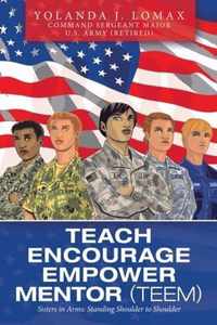 Teach Encourage Empower Mentor (Teem): Sisters in Arms