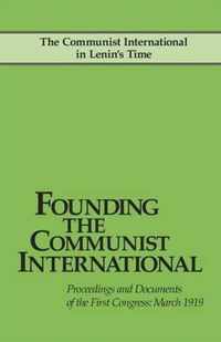 Founding the Communist International: The Communist International in Lenin's Time. Proceedings and Documents of the First Congress