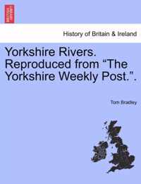 Yorkshire Rivers. Reproduced from the Yorkshire Weekly Post..