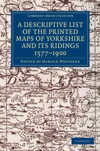 A Descriptive List of the Printed Maps of Yorkshire and Its Ridings, 1577-1900