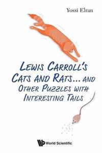 Lewis Carroll's Cats And Rats... And Other Puzzles With Interesting Tails