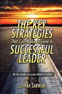 The Key Strategies That Can Make Anyone a Successful Leader