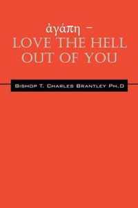  - LOVE the HELL Out of You: The Greatest of These is Love