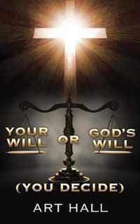 Your Will or God's Will (you decide)