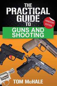 The Practical Guide to Guns and Shooting, Handgun Edition